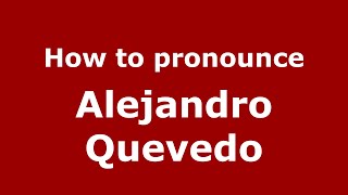 How to pronounce Alejandro Quevedo