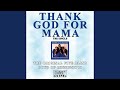 Thank God for Mama