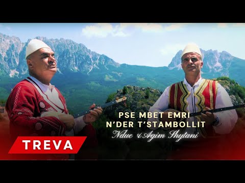 Ndue & Agim Shytani - Pse Mbet Emri N'der T'Stambollit