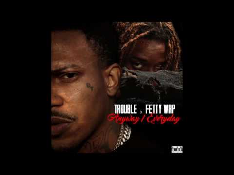 Anyway/Everyday  - Trouble ft. Fetty Wap (Bass Boosted)