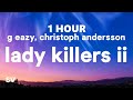 1HOUR G Eazy Lady Killers II Christoph Andersson Remix Lyrics
