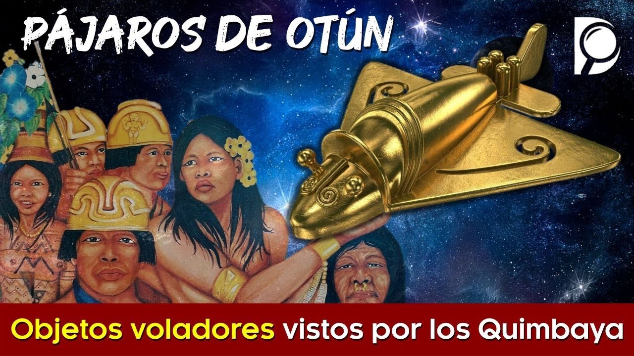 "PÁJAROS DE OTÚN"  Los Objetos voladores vistos por los QUIMBAYA