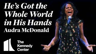 Audra McDonald sings &quot;He&#39;s Got The Whole World in His Hands&quot; | LIVE at The Kennedy Center