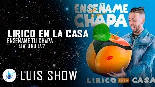 Lirico en la Casa | Enseñame tu Chapa | ¿Ta’ o No Ta’?