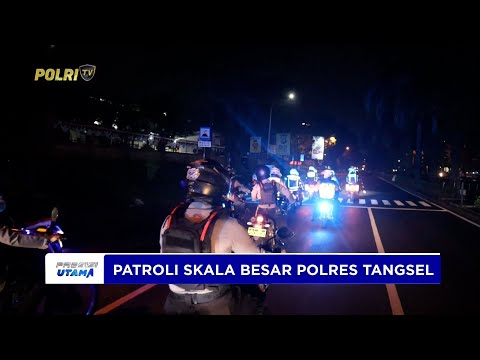 POLRES TANGSEL DAN FORKOPIMDA LAKSANAKAN PATROLI SKALA BESAR
