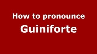 How to pronounce Guiniforte