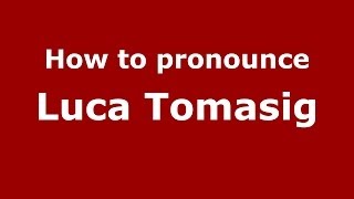 How to pronounce Luca Tomasig