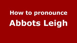 How to pronounce Abbots Leigh