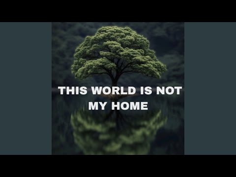 This World is Not my Home