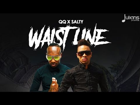 QQ & Salty - Waist Line (6.3 Riddim) 