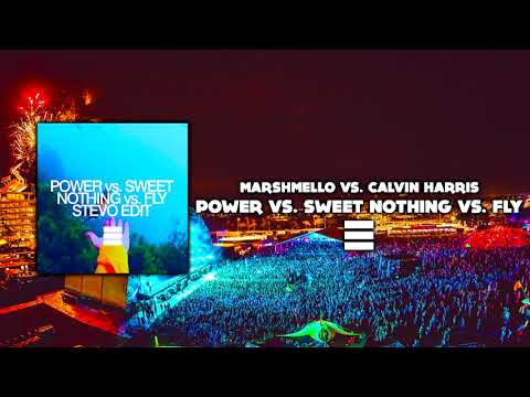MARSHMELLO vs. CALVIN HARRIS ~ POWER vs. SWEET NOTHING vs. FLY (STEVO RE-WORK)