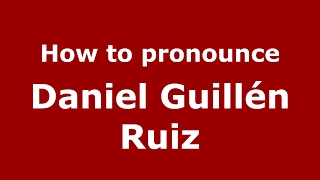 How to pronounce Daniel Guillén Ruiz