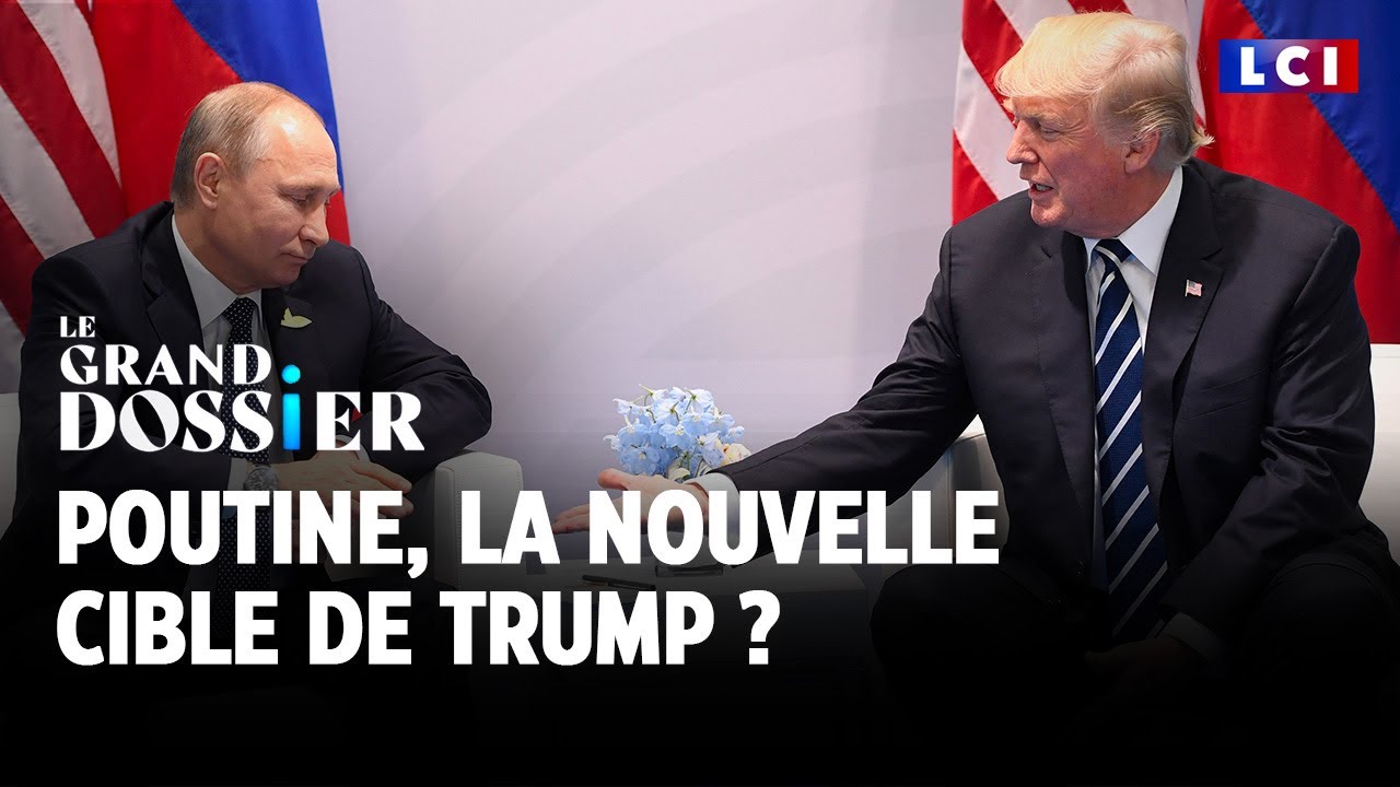 Le Grand Dossier - Poutine, la nouvelle cible de Trump ?｜LCI