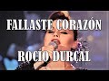 FALLASTE CORAZÓN /// ROCÍO DURCAL