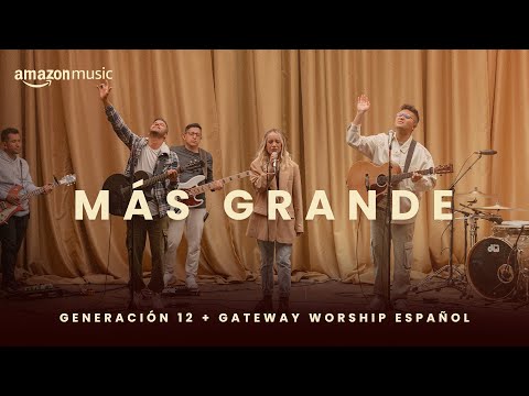 Más Grande | Gateway Worship Español & Generación 12 (Amazon Music Original)