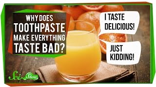 Why Does Toothpaste Make Everything Taste Bad?