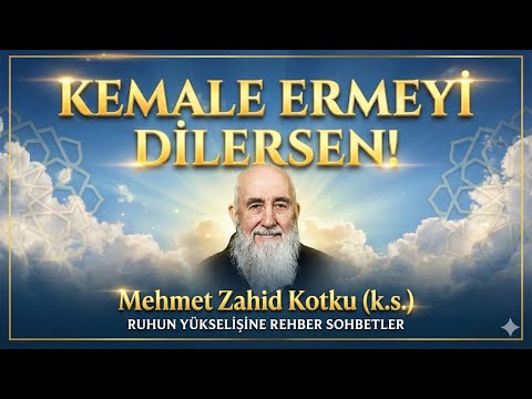 Kemale Ermeyi Dilersen! (Mehmet Zahid Kotku (k.s.))