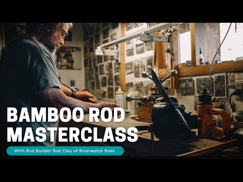 Introduction to Bamboo Rod Building: Bob Clay Masterclass Now Open!
