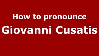How to pronounce Giovanni Cusatis