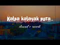Kalpa Kalayak Pura Sanka Dineth Slowed Reverb