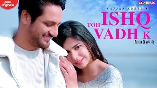 Ishq Toh Vadh K : Sajjan Adeeb ( Official Song )  