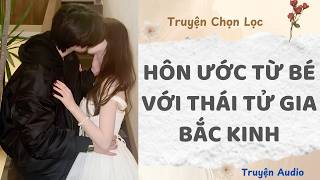 Hôn Ước Từ Bé Với Thái Tử Gia Bắc Kinh | Truyện Audio Nấu Ăn
