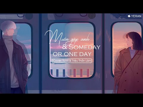 [Vietsub + Kara] Muốn gặp anh (想见你) & Someday or one day - Từ Vi & Triệu Thần Lâm
