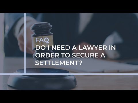 FAQ: Do I Need a Lawyer to Secure a Settlement?