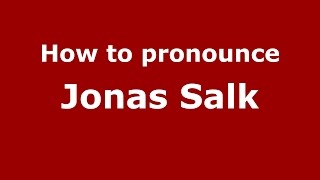 How to pronounce Jonas Salk