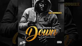 MC Dougiee - She Wanna Be Down (Cover) | Hosted By @LilZacTheDj