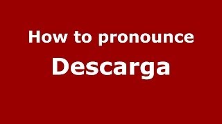 How to pronounce Descarga