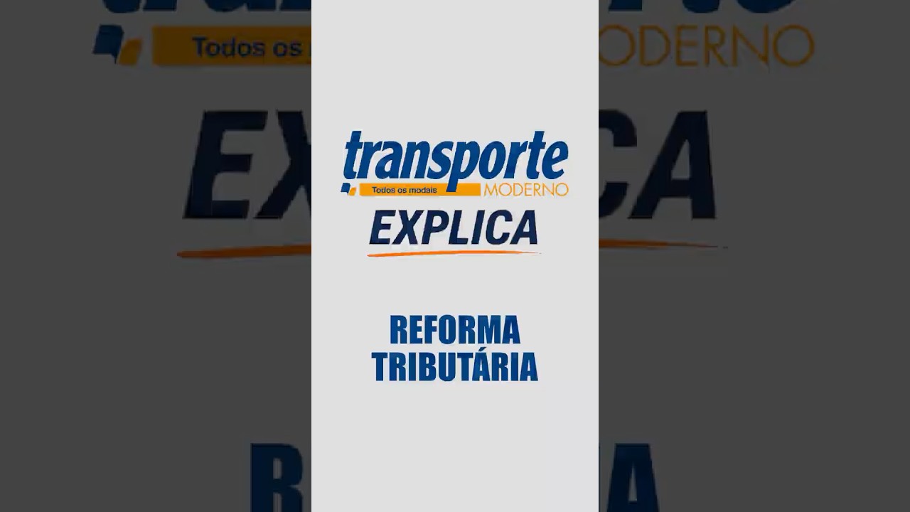 O impacto da Reforma Tributária no transporte do Agro - TRANSPORTE MODERNO EXPLICA