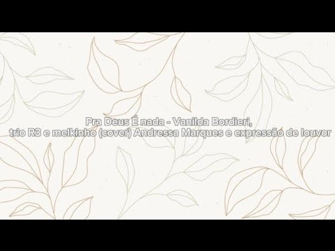 Pra Deus É nada - Vanilda Bordieri, trio R3 e melkinho (cover) Andressa Marques e expr d/ louvor