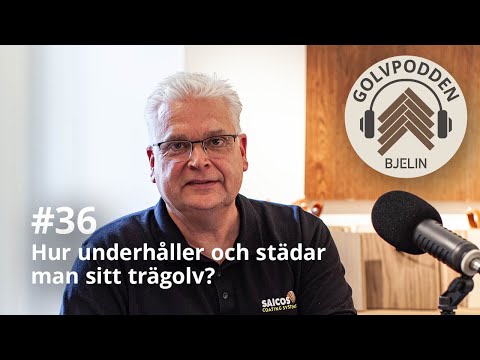 Golvpodden #36 - Hur underhåller och städar man sitt trägolv?