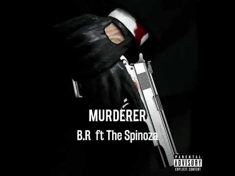 B.R-Murderer ft The Spinoza  Prod.by:The Spinoza