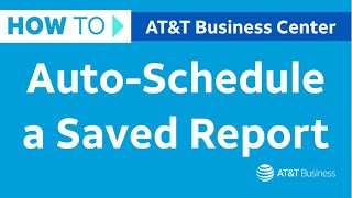 How to Auto-Schedule a Saved Report in Business Center | AT&T Business Center