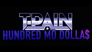 T-Pain- Hundred Mo Dolla$ (Official Music Video)