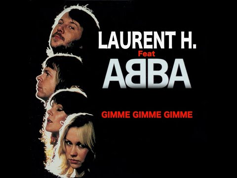 LAURENT H. Feat ABBA - GIMME GIMME GIMME (2K19)
