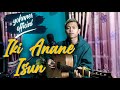Iki Anane Isun - James AP (cover Yohanes)