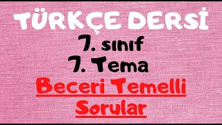 7. SINIF TÜRKÇE DERSİ BECERİ TEMELLİ SORULAR 7. TEMA