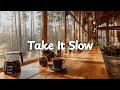 Take It Slow ️ Chill Acoustic Lofi Mix Forest Café BGM To Unwind And Breathe Study Work Relax