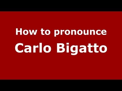 How to pronounce Carlo Bigatto (Italian/Italy)  - PronounceNames.com