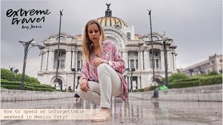 How to spend a weekend in Mexico City?