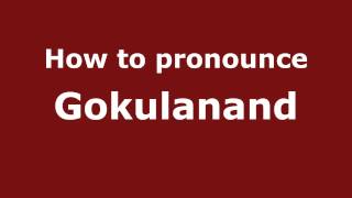 How to pronounce Gokulanand