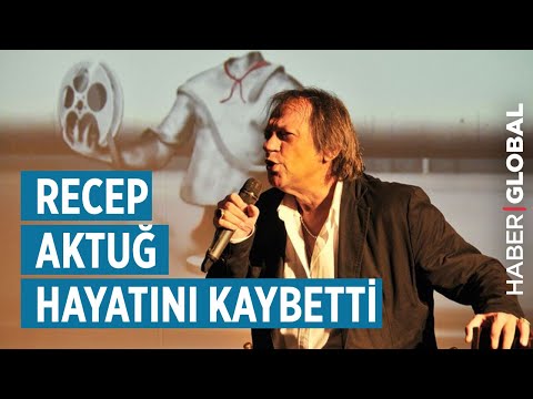 Recep Aktuğ hayatını kaybetti! Recep Aktuğ kimdir?