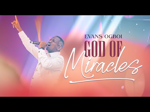 Evans Ogboi - God Of Miracles  (Live)