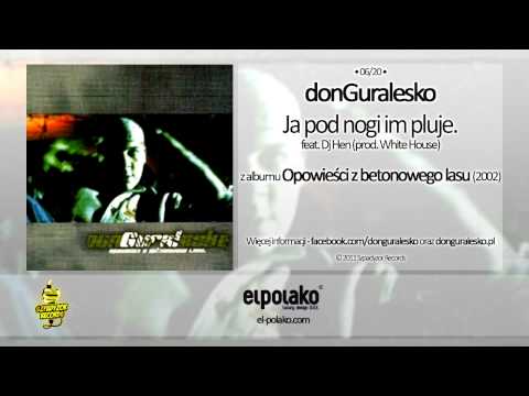 06. donGuralesko - Ja pod nogi im pluję feat. Dj Hen (prod. White House)