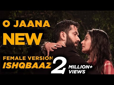 Ishqbaaz | O Jaana  NEW Song Female Version Full
