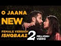 Ishqbaaz O Jaana NEW Song Female Version Full