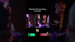 “Blacken” -Ghost in stereo at the Marquis